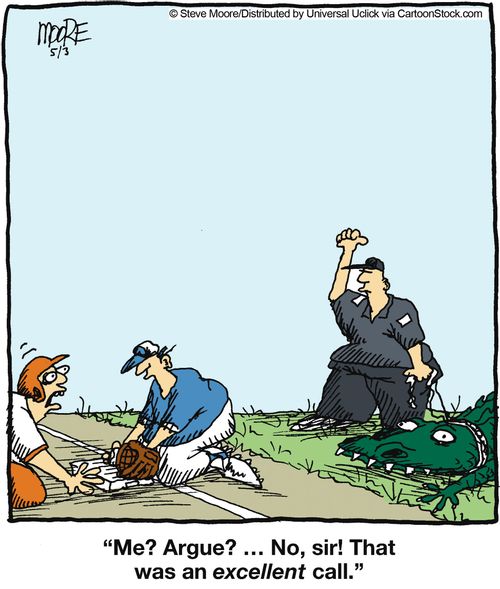 'Me? Argue? ...No, sir! That was an excellent call.'