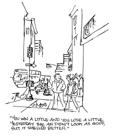 'you win a little and ou lose a little.  Yesterday the air didn't look as good, but it smelled better.'