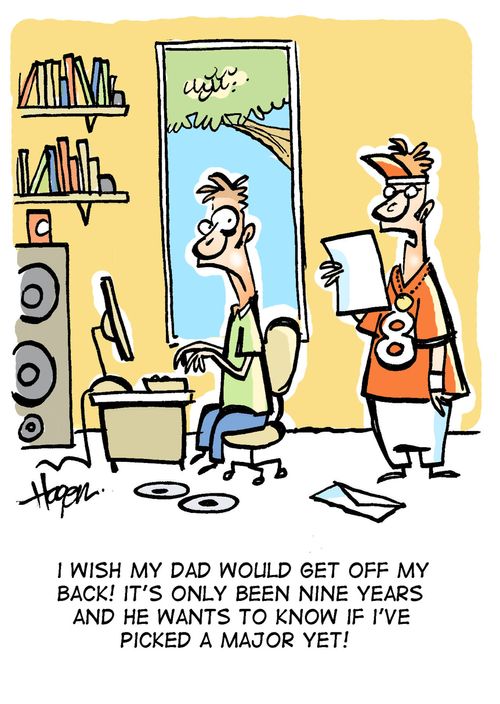 "I wish my Dad would get off my back! It's only been nine years and he wants to know if I've picked a major yet!"