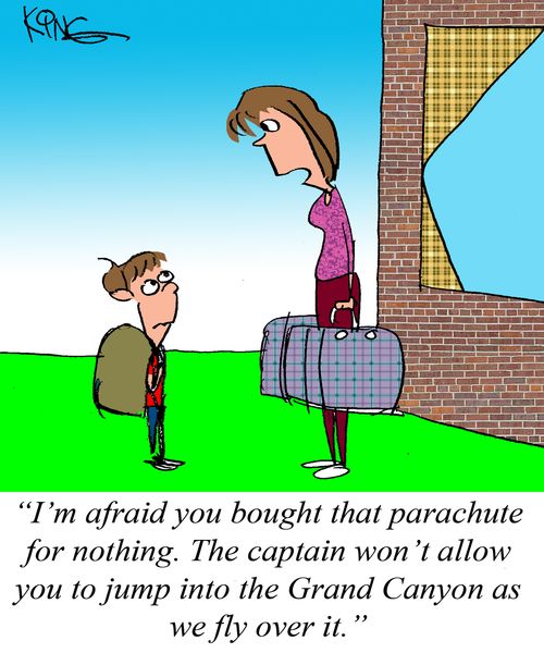 "I'm afraid you bought that parachute for nothing. The captain won't allow you to jump into the Grand Canyon as we fly over it."