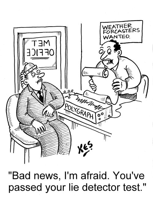 'Bad news, I'm afraid. You've passed your lie detector test.'