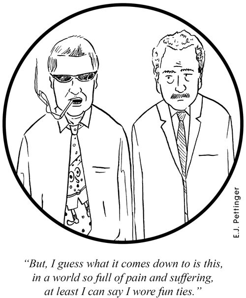 But, I guess what it comes down to is this, in a world so full of pain and suffering, at least I can say I wore fun ties.'