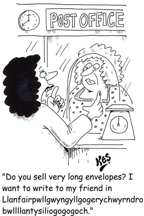 'Do you sell very long envelopes? I want to write to my friend in Llanfairpwllgwyngllgogerychwyrndrobwllllantysiliogogogoch.'