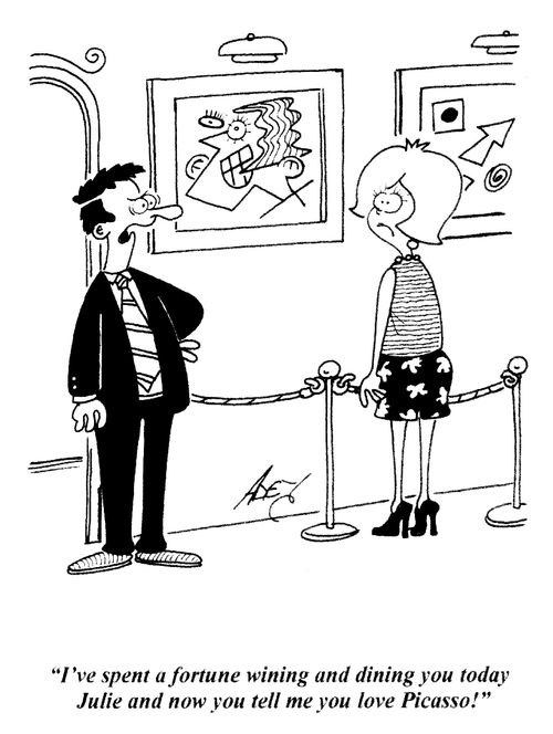 'I've spent a fortune wining and dining you today Julie and now you tell me you love Picasso!'