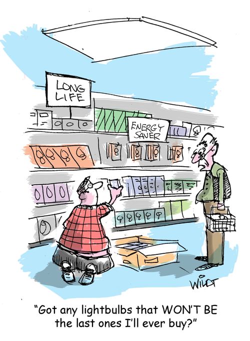 "Got any lightbulbs that WON'T BE the last ones I'll ever buy?"