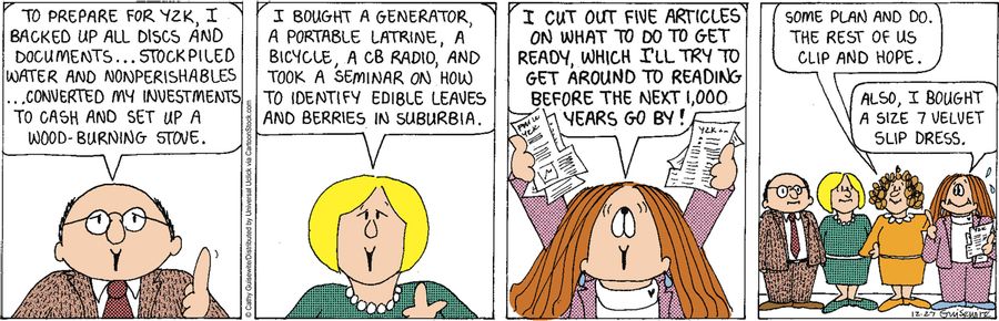 'To prepare for Y2K, I backed up all discs and documents. . . stockpiled water and non-perishables. . . converted my investments to cash and set up a wood burning stove.'