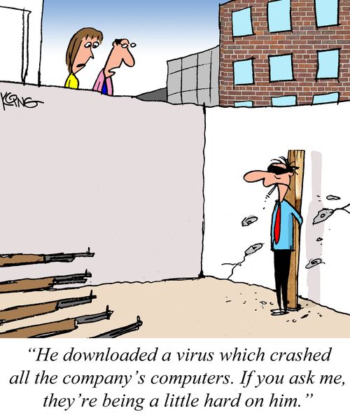 "He downloaded a virus which crashed all the company's computers. If you ask me, they're being a little hard on him."