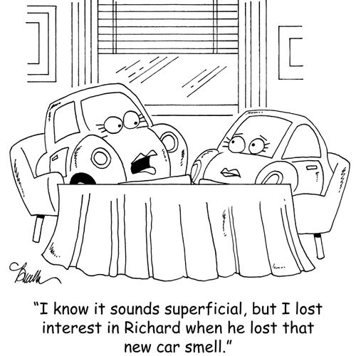 "I know it sounds superficial, but I lost interest in Richard when he lost that new car smell."