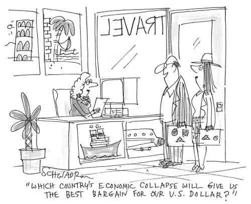 'Which country's economic collapse will give us the best bargain for our U.S. dollar?'