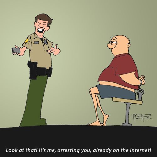 "Look at that! It's me, arresting you, already on the internet!"