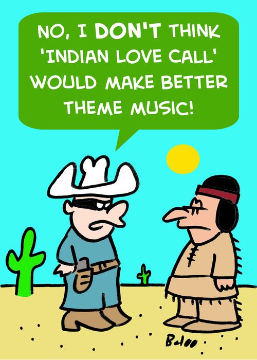'No, I don't think 'Indian Love Call' would make better theme music!'