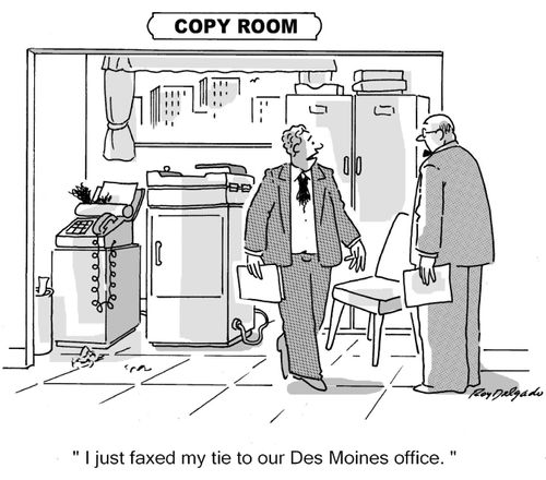 'I just faxed my tie to our Des Moines office.'