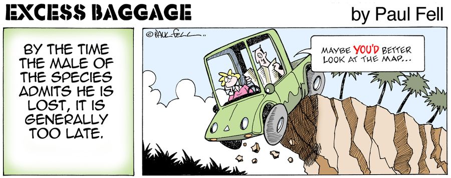 Excess Baggage: By the time the male of the species admits he is lost. It is generally too late.