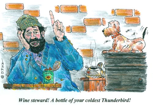 'Wine steward! A bottle of your coldest Thunderbird!'