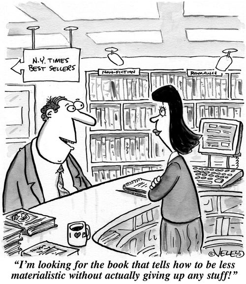 'I'm looking for the book that tells how to be less materialistic without actually giving up any stuff!'