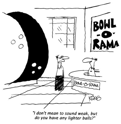 Bowling - "I don't mean to sound weak, but do you have any lighter balls?"