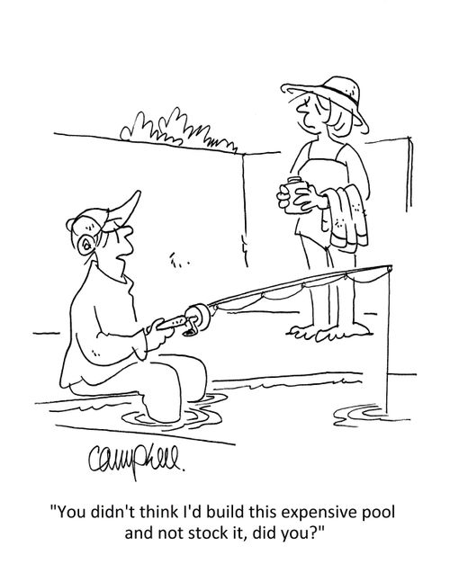 "You didn't think I'd build this expensive pool and not stock it, did you?"