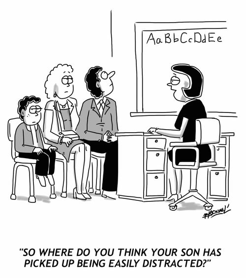 "So where do you think your son has picked up being easily distracted?"
