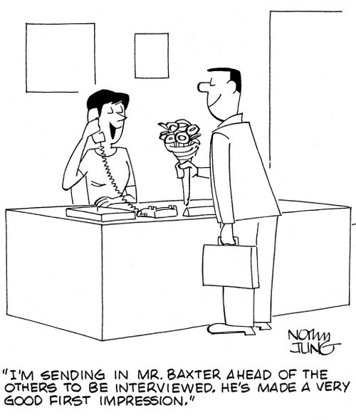 "I'm sending in Mr. Baxter ahead of the others to be interviewed. He's made a very good first impression."