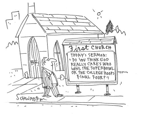 Today's Sermon: Do you think God really cares who wins the superbowl or the college hoops final four?