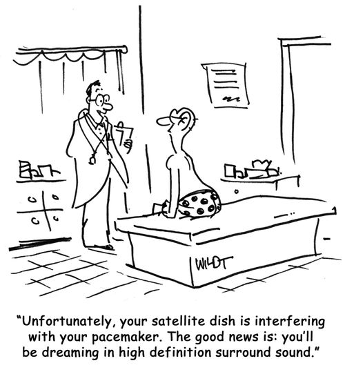 'Unfortunately, your satellite dish is interfering with your pacemaker. The good news is: you'll be dreaming in high definition surround sound.'