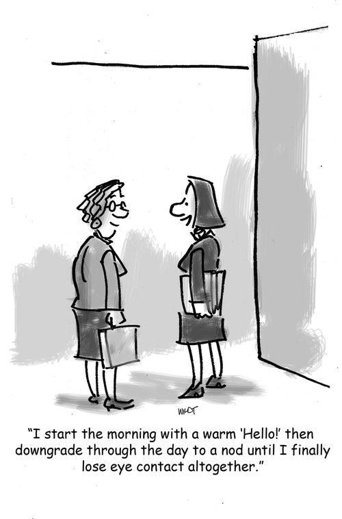 'I start the morning with a warm 'Hello!' then downgrade through the day to a nod until I finally lose eye contact altogether.'