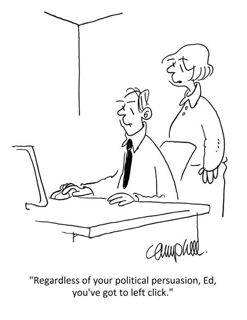 "Regardless of your political persuasion, Ed, you've got to left click."