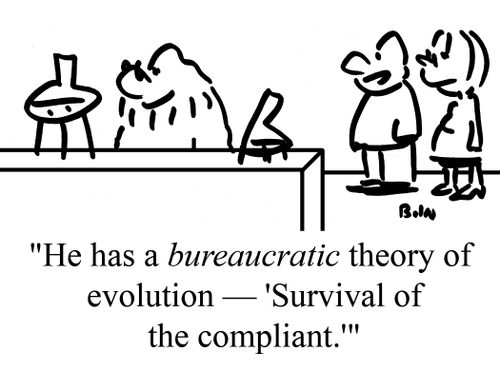 "He has a bureaucratic theory of evolution - 'Survival of the compliant.'"