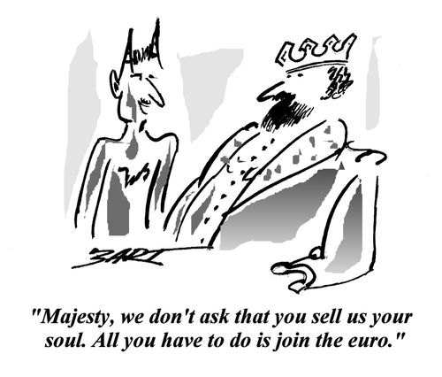 'Majesty, we don't ask that you sell us your soul. All you have to do is join the euro.'