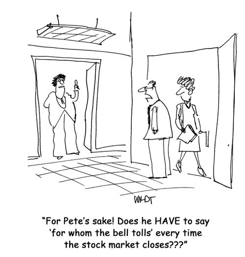 For Pete's sake! Does he HAVE to say 'for whom the bell tolls' every time the stock market closes???