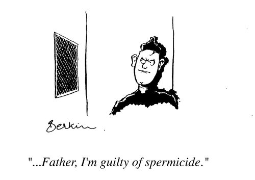 "Father I'm guilty of spermicide"