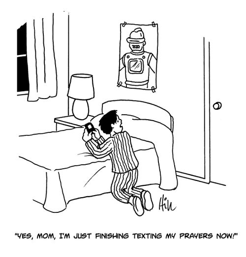 "Yes, Mom, I'm just finishing texting my prayers now!"