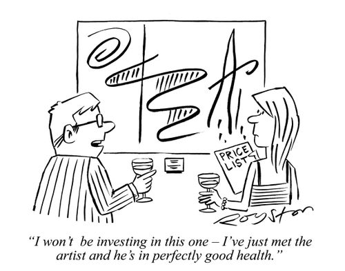 Businessman looks at abstract painting, saying: 'I won't be investing in this one -I've just met the artist and he's in perfectly good health.'