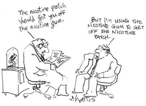 'The nicotine patch should get you off the nicotine gum.' 