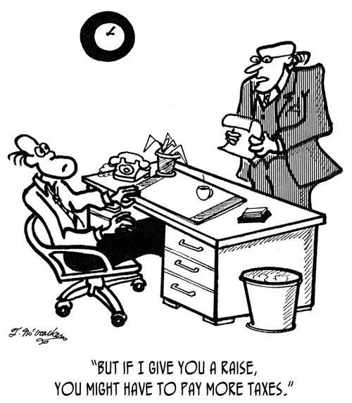 'But if I give you a raise, you might have to pay more taxes.'