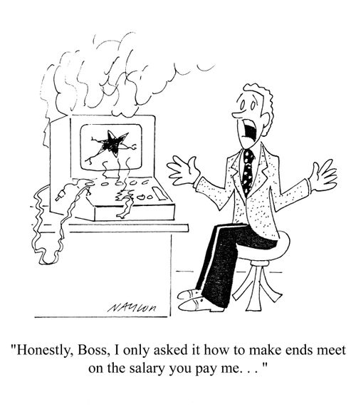 'Honestly, Boss, I only asked it how to make ends meet on the salary you pay me. . .'