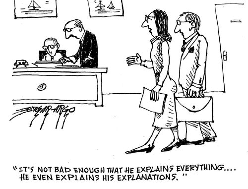 'It's not bad enough that he explains everything... He even explains his explanations.'