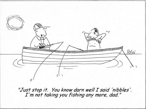 "I'm not taking you fishing any more, dad."