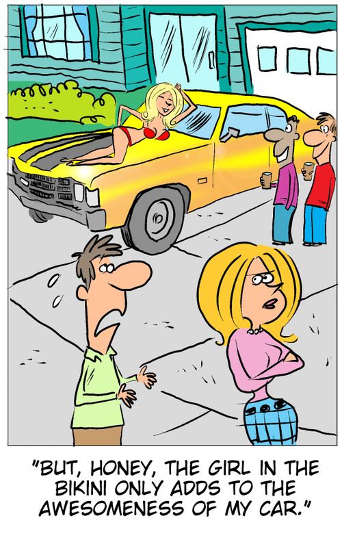 'But, honey, the girl in the bikini only adds to the awesomeness of my car.'