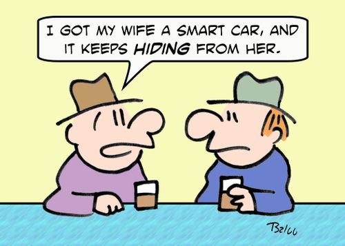 'I got my wife a smart car, and now it keeps hiding from her.'