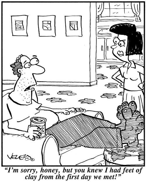 'I'm sorry, honey, but you knew I had feet of clay from the first day we met!'
