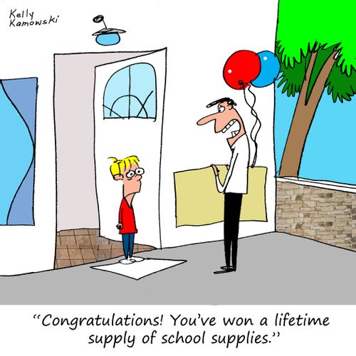 "Congratulations! You've won a lifetime supply of school supplies."