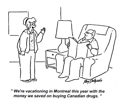 'We're vacationing in Montreal this year with the money we saved on buying Canadian drugs.'