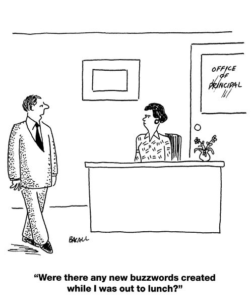'Were there any new buzzwords created while I was out to lunch.'