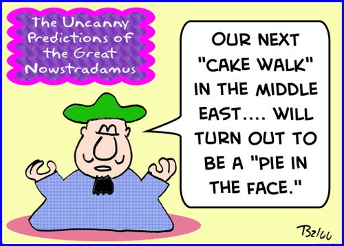 'Our next 'cake walk' in the Middle East... will turn out to be a 'pie in the face.''