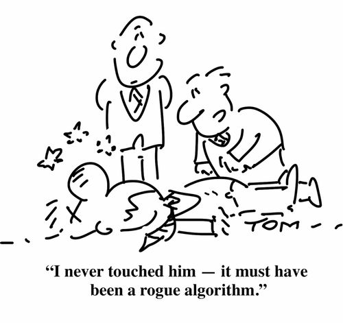 "I never touched him - it must have been a rogue algorithm."