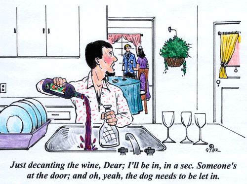 'Just decaning the wine, Dear; I'll be in, in a sec. Someone's at the door; and oh, yeah, the dog needs to be let in.'