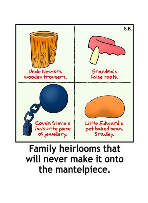 Family heirlooms that will never make it onto the mantelpiece.