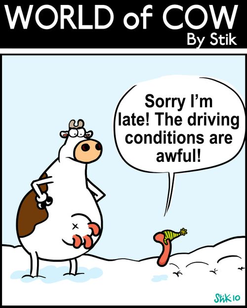 "Sorry I'm late! The driving conditions are awful!"