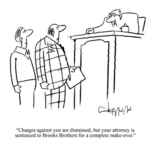 'Charges against you are dimissed, but you attorney is sentenced to Brooks Brothers for a complete make-over.'